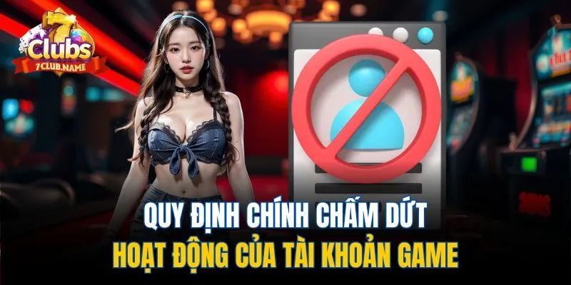 Quy định chính chấm dứt hoạt động của tài khoản game