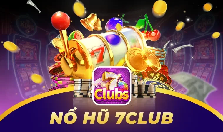 Nổ hũ 7Club – Quay thả ga, săn jackpot khủng